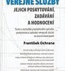 Veřejné služby - Jejich poskytování, zadávání a hodnocení (František Ochrana) (česky)