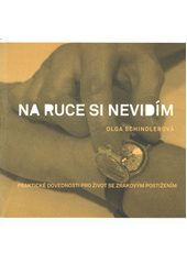 Na ruce si nevidím (Schindlerová, Olga) (česky)