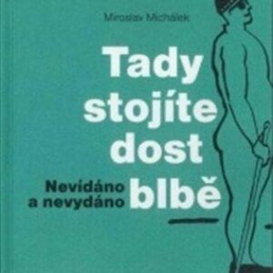 Tady stojíte dost blbě (Miroslav Michálek) (česky)