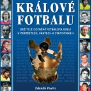 Králové fotbalu - Držitelé ocenění Fotbalista roku v portrétech, faktech a statistikách (Zdeněk Pavlis) (česky)
