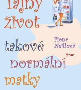 Tajný život takové normální matky (Fiona Neill) (česky)