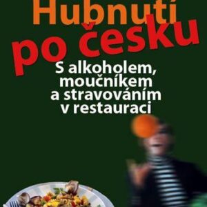 Hubnutí po česku - S alkoholem, moučníkem a stravováním v restauraci (Radka Štefaňáková) (česky)
