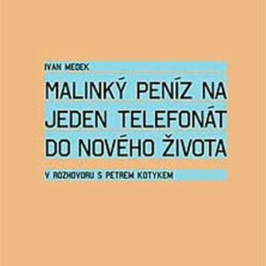 Malinký peníz na jeden telefonát do nového života (Petr Kotyk) (česky)