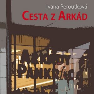 Cesta z Arkád (Ivana Peroutková) (česky)