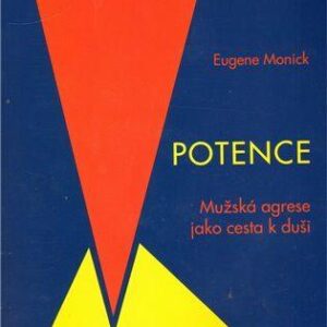 Potence. Mužská agrese jako cesta k duši (Eugene Monick) (česky)