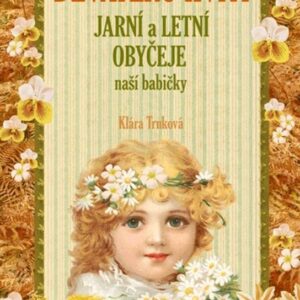 Devatero kvítí, jarní a letní zvyky a obyčeje (Klára Trnková) (česky)