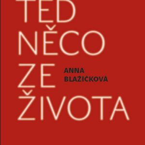 Teď něco ze života (Anna Blažíčková) (česky)