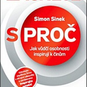 Začněte s proč - Jak vůdčí osobnosti inspirují k činům (Simon Sinek) (česky)
