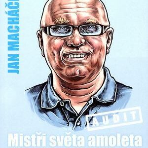 Mistři světa amoleta (Jan Macháček) (česky)