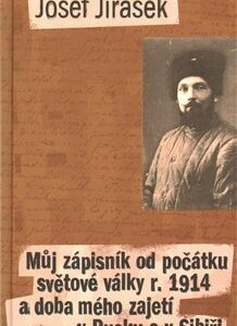 Můj zápisník od počátku světové války r. 1914 a doba mého zajetí v Rusku a v Sibiři (Josef Jirásek) (česky)