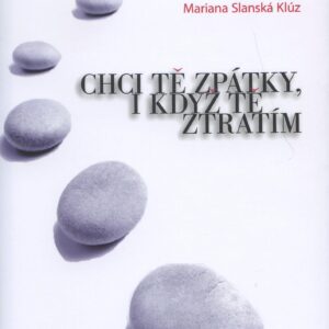 Chci tě zpátky, i když tě ztratím (Mariana Slanská Klúz) (česky)