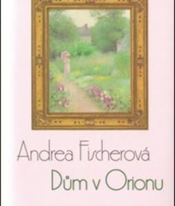 Dům v Orionu (Andrea Fischerová) (česky)