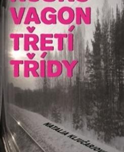 Rusko - vagon třetí třídy (Natalja Klučarjovová) (česky)