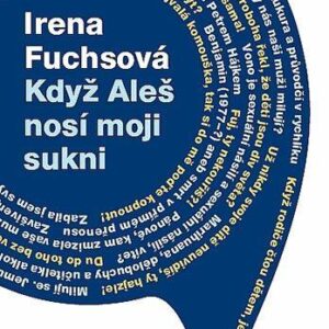 Když Aleš nosí moji sukni aneb třiasedmdesát mých stříbrných blogů (Irena Fuchsová) (česky)