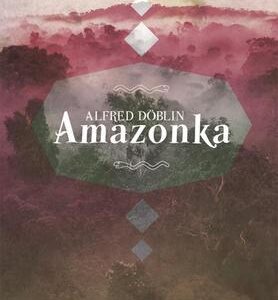 Amazonka (Alfred Döblin) (česky)