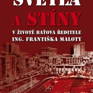 Světla a stíny v životě Baťova ředitele Ing. Františka Maloty (Hana Pospíšilová) (česky)
