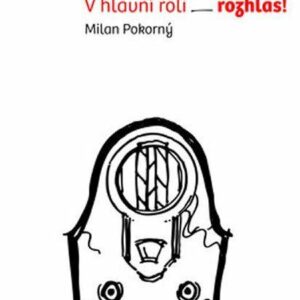 V hlavní roli rozhlas! (Milan Pokorný) (česky)