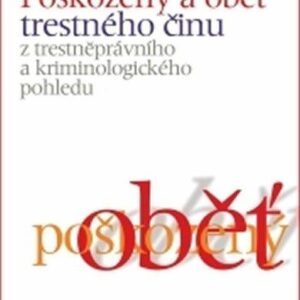Poškozený a oběť trestného činu z trestněprávního a kriminologického pohledu (Jiří Jelínek) (česky)