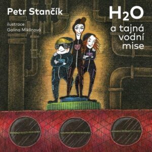 H2O a tajná vodní mise (Petr Stančík) (česky)