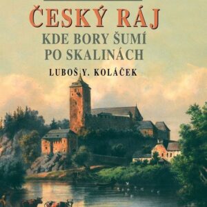 Český ráj. Kde bory šumí po skalinách (Luboš Y. Koláček) (česky)