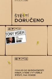 Štěstí doručeno - Pohled do budoucnosti firem, které vytvářejí štěstí, pak peníze (Tony Hsieh) (česky)
