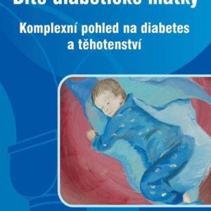 Dítě diabetické matky - Komplexní pohled na diabetes a těhotenství (Kateřina Štechová) (česky)