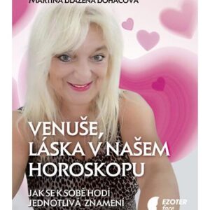 Venuše a láska v našem horoskopu - Jak se k sobě hodí jednotlivá znamení (Martina Blažena Boháčová) (česky)
