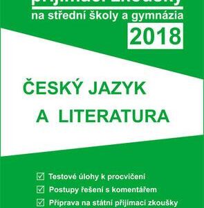 Tvoje přijímací zkoušky 2018 na střední školy a gymnázia: ČESKÝ JAZYK A LITERATURA (česky)