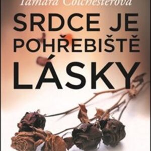 Srdce je pohřebiště lásky (Tamara Colchesterová) (česky)