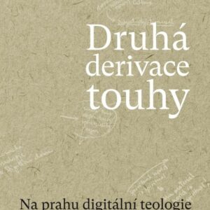 Druhá derivace touhy Na prahu digitální teologie (PhDr. Tomáš Sedláček Ph.D.) (česky)