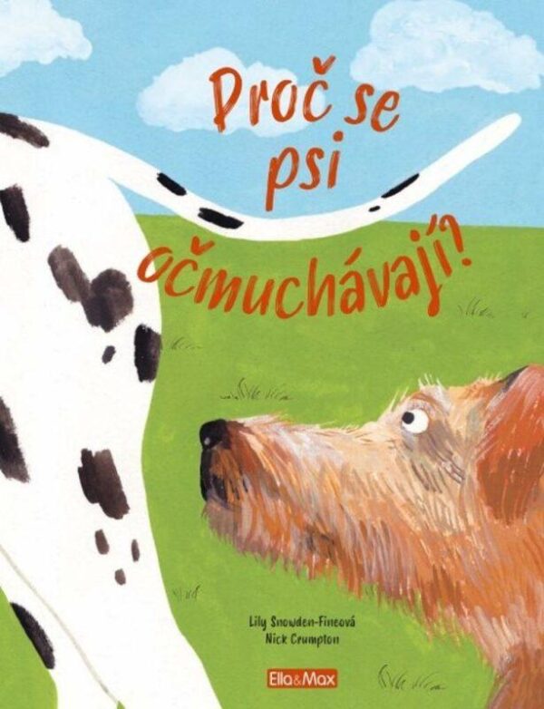 PROČ SE PSI OČMUCHÁVAJÍ? – Vše o psech (Lily Snowden-Fineová) (česky)