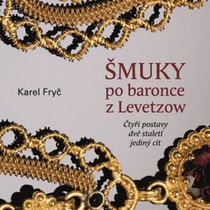 Šmuky po baronce z Levetzow * Čtyři postavy * dvě staletí * jeden cit (Karel Fryč) (česky)