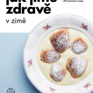 Jak jíme zdravě v zimě - Průvodce zdravou zimou s 90 sezónními recepty (česky)