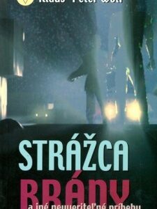 Strážca brány a iné neuveriteľné príbehy (Klaus-Peter Wolf)