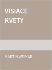 Visiace kvety (Martin Weimar)