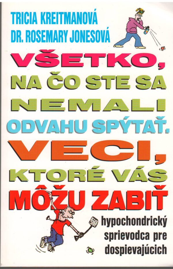 Všetko, na čo ste sa nemali odvahu spýtať. Veci, ktoré vás môžu zabiť (Tricia Kreitmanová)