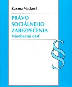 Právo sociálneho zabezpečenia - Všeobecná časť (Zuzana Macková)