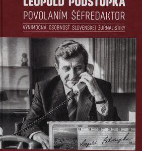 Leopold Podstupka - povolaním šéfredaktor (Gáfriková Oľga)