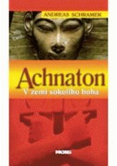 Achnaton - V zemi sokolího boha (Andreas Schramek) (česky)