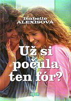 Už si počula ten fór? (Isabelle Alexis)