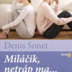 Miláčik, netráp ma... (Denis Sonet)