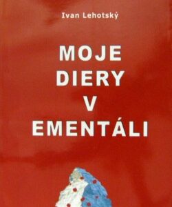 Moje diery v ementáli/Meine Löcher im Emmentaler (Ivan Lehotský)