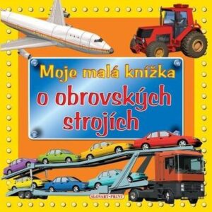 Moje malá knížka o obrovských strojích (česky)