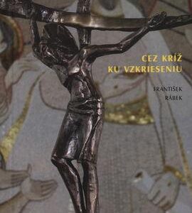 Cez kríž ku vzkrieseniu (František Rábek)