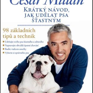Krátký návod, jak udělat psa šťastným - 98 základních tipů a technik (Cesar Millan) (česky)