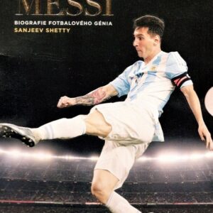 Lionel Messi - Biografie fotbalového génia (Sanjeev Shetty) (česky)