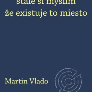 stále si myslím že existuje to miesto (Martin Vlado)