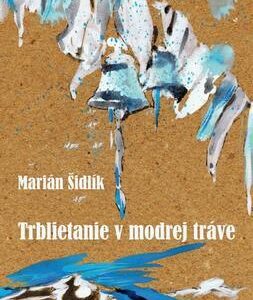 Trblietanie v modrej tráve (Marián Šidlík)