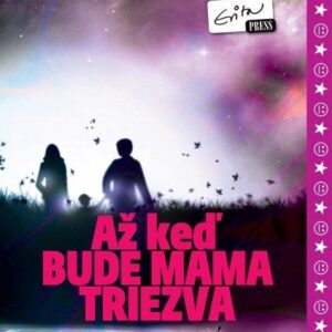 Až keď bude mama triezva (Ivana Furjelová)