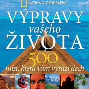 Výpravy vašeho Života - 500 míst , která vám vyrazí dech (Keith Bellows) (česky)